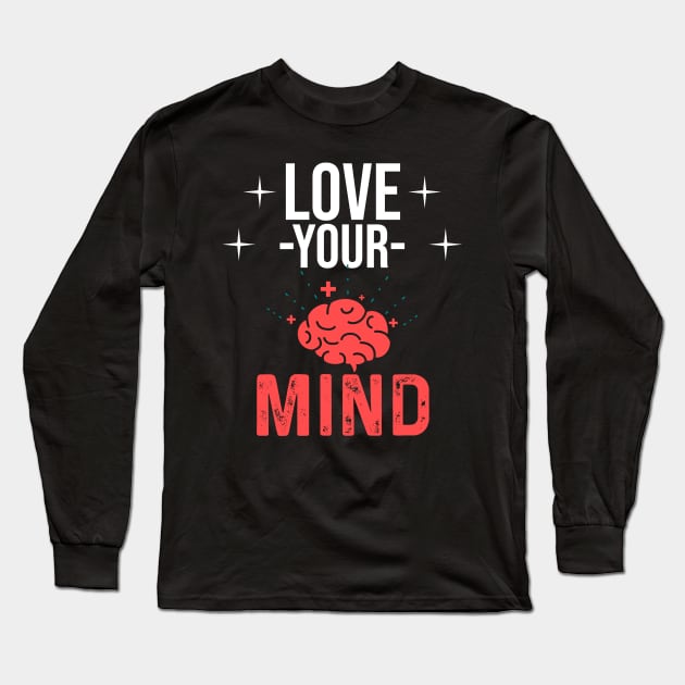 Mental Health Awareness Design - Love Your Mind Long Sleeve T-Shirt by InnerMagic